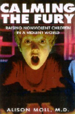 Calming the Fury: Raising Children in a Violent World Alison Moll