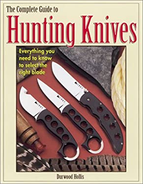 Complete Guide to Hunting Knives Durwood Hollis