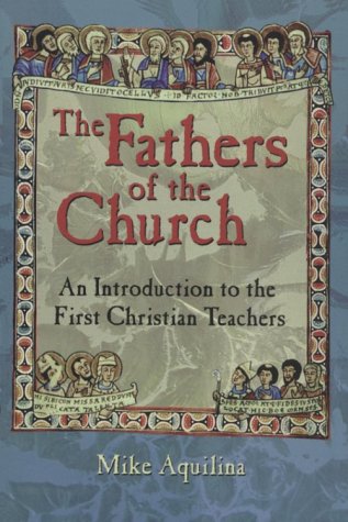 The Fathers of the Church: An Introduction to the First Christian Teachers Michael J. Aquilina, Mike Aquilina and Yves Congar