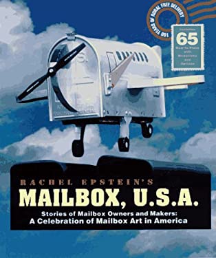 Mailbox U.S.A.: Stories of Mailbox Owners and Makers : A Celebration of Mailbox Art in America Rachel Epstein