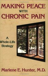 Making Peace with Chronic Pain: A Whole-Life Strategy Making Peace with Chronic Pain: A Whole-Life Strategy