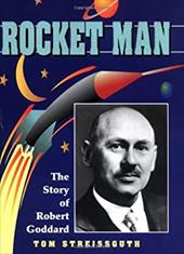 Rocket Man: The Story of Robert Goddard Rocket Man: The Story of Robert Goddard