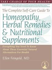 The Complete Self-Care Guide to Homeopathy, Herbal Remedies & Nutritional Supplements by 
