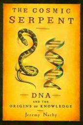 The Cosmic Serpent: DNA and the Origins of Knowledge The Cosmic Serpent: DNA and the Origins of Knowledge