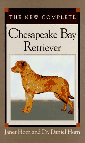 The New Complete Chesapeake Bay Retriever Janet Horn and Daniel Horn