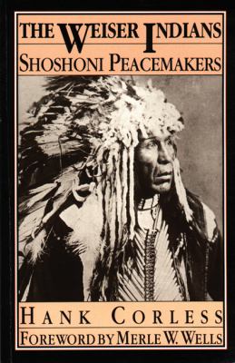 The Weiser Indians: Shoshoni Peacemakers Hank Corless