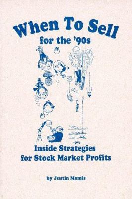 When to Sell for the '90s: Inside Strategies for Stock-Market Profits (A Fraser contrary opinion library book) Justin Mamis