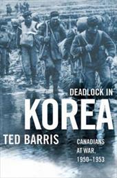 Deadlock in Korea: Canadians at War, 1950-1953 Deadlock in Korea: Canadians at War, 1950-1953