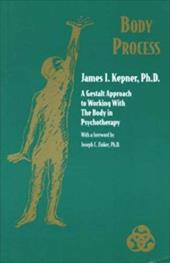 Body Process: A Gestalt Approach to Working with the Body in Psychotherapy Body Process: A Gestalt Approach to Working with the Body in Psychotherapy