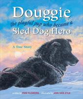 Douggie: The Playful Pup Who Became a Sled Dog Hero Douggie: The Playful Pup Who Became a Sled Dog Hero