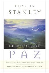 En Busca de Paz: Promesas de Dios Para Una Vida Libre de Remordimiento, Preocupacion y Temor En Busca de Paz: Promesas de Dios Para Una Vida Libre de Remordimiento, Preocupacion y Temor