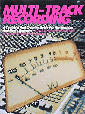Multi-Track Recording: A Technical and Creative Guide for the Musician and Home Recorder (Keyboard Magazine Basic Library) Hal Leonard Corp.
