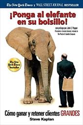 Ponga Al Elefante En Su Bolsillo!: Como Ganar y Retener Clientes Grandes Ponga Al Elefante En Su Bolsillo!: Como Ganar y Retener Clientes Grandes