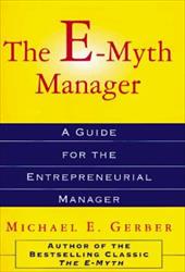The E-Myth Manager: Why Management Doesn't Work--And What to Do about It The E-Myth Manager: Why Management Doesn't Work--And What to Do about It