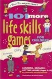 101 More Life Skills Games for Children: Learning, Growing, Getting Along (Ages 9 to 15) 101 More Life Skills Games for Children: Learning, Growing, Getting Along (Ages 9 to 15)