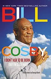 I Didn't Ask to Be Born: (But I'm Glad I Was) I Didn't Ask to Be Born: (But I'm Glad I Was)
