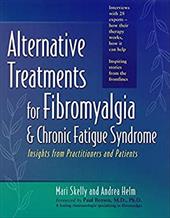 Alternative Treatments for Fibromyalgia & Chronic Fatigue Syndrome: Insights from Practitioners and Patients Alternative Treatments for Fibromyalgia & Chronic Fatigue Syndrome: Insights from Practitioners and Patients