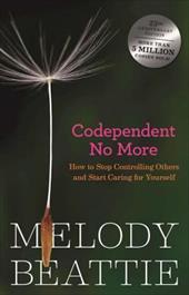 Codependent No More: How to Stop Controlling Others and Start Caring for Yourself Codependent No More: How to Stop Controlling Others and Start Caring for Yourself
