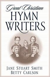 Great Christian Hymn Writers Great Christian Hymn Writers