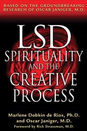 LSD, Spirituality, and the Creative Process: Based on the Groundbreaking Research of Oscar Janiger, M.D. LSD, Spirituality, and the Creative Process: Based on the Groundbreaking Research of Oscar Janiger, M.D.