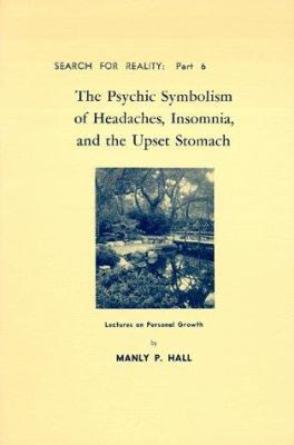 Psychic Symbolism of Headaches, Insomnia, and the Upset Stomach Manly P. Hall