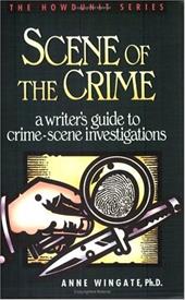 Scene of the Crime: A Writeras Guide to Crime Scene Investigation Scene of the Crime: A Writeras Guide to Crime Scene Investigation