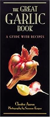 The Great Garlic Book: A Guide with Recipes The Great Garlic Book: A Guide with Recipes