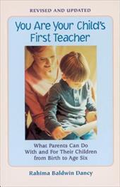 You Are Your Child's First Teacher: What Parents Can Do with and for Their Children from Birth to Age Six You Are Your Child's First Teacher: What Parents Can Do with and for Their Children from Birth to Age Six