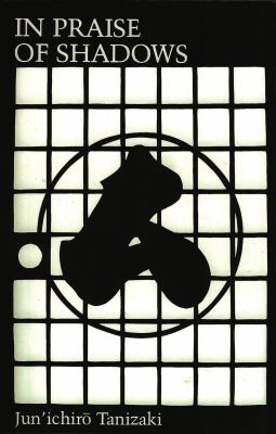 Junichiro Tanizaki: In Praise of Shadows (tr. from the Japanese by Harper & Seidensticker, 1977)