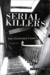 Serial Killers: The Insatiable Passion Serial Killers: The Insatiable Passion