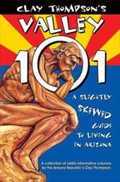 Clay Thompson's Valley 101: A Slightly Skewed Guide to Living in Arizona Clay Thompson's Valley 101: A Slightly Skewed Guide to Living in Arizona