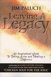 Leaving a Legacy: An Inspirational Guide to Taking Action and Making a Difference Leaving a Legacy: An Inspirational Guide to Taking Action and Making a Difference
