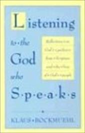 Listening to the God Who Speaks: Reflections on God's Guidance from Scripture and the Lives of God's People Listening to the God Who Speaks: Reflections on God's Guidance from Scripture and the Lives of God's People