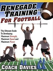Renegade Training for Football: The Ulimate Guide to Developing Maximum Strength, Maximum Speed and Maximum Power Renegade Training for Football: The Ulimate Guide to Developing Maximum Strength, Maximum Speed and Maximum Power