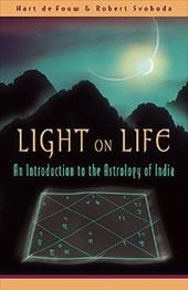 Light on Life: An Introduction to the Astrology of India Light on Life: An Introduction to the Astrology of India
