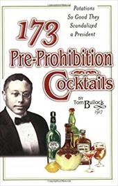 173 Pre-Prohibition Cocktails: Potions So Good They Scandalized a President 173 Pre-Prohibition Cocktails: Potions So Good They Scandalized a President