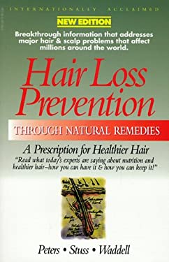 Hair Loss Prevention Through Natural Remedies: A Prescription for Healthier Hair Ken Peters, David Stuss and Nick Wadell