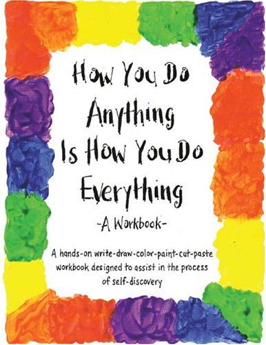 How You Do Anything Is How You Do Everything: A Workbook Cheri Huber and June Shiver