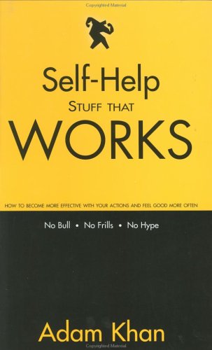 Self-Help Stuff That Works: How to Become More Effective with Your Actions and Feel Good More Often Adam Khan and Klassy Evans