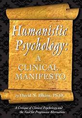 Humanistic Psychology: A Clinical Manifesto. a Critique of Clinical Psychology and the Need for Progressive Alternatives Humanistic Psychology: A Clinical Manifesto. a Critique of Clinical Psychology and the Need for Progressive Alternatives