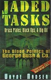 Jaded Tasks: Brass Plates, Black Ops & Big Oil: The Blood Politics of George Bush & Co. Jaded Tasks: Brass Plates, Black Ops & Big Oil: The Blood Politics of George Bush & Co.