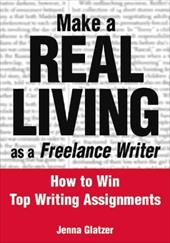 Make a Real Living as a Freelance Writer: How to Win Top Writing Assignments Make a Real Living as a Freelance Writer: How to Win Top Writing Assignments
