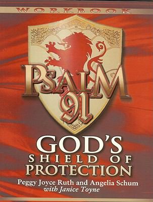 Psalm 91 Workbook: God's Shield of Protection Peggy Joyce Ruth, Angelia Schum and Janice Toyne