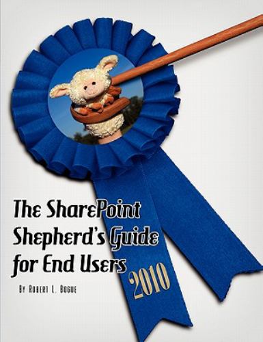 The SharePoint Shepherd's Guide for End Users 2010 Robert L Bogue and Amy Dehmer