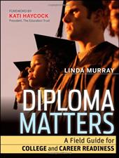 Diploma Matters: A Field Guide for College and Career Readiness Diploma Matters: A Field Guide for College and Career Readiness
