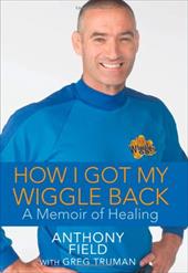 How I Got My Wiggle Back: A Memoir of Healing How I Got My Wiggle Back: A Memoir of Healing