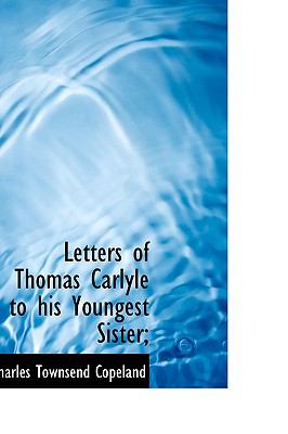 Letters of Thomas Carlyle to his youngest sister Thomas Carlyle