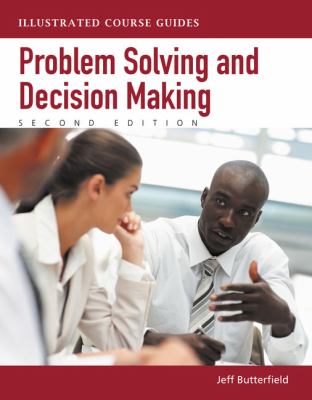 Problem-Solving and Decision Making: Illustrated Course Guides Jeff Butterfield
