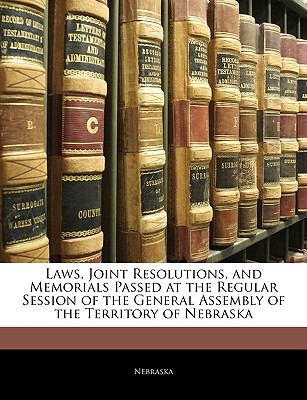 Laws, Joint Resolutions and Memorials Passed at the Regular Session of the General Assembly of the Territory of Nebraska Nebraska