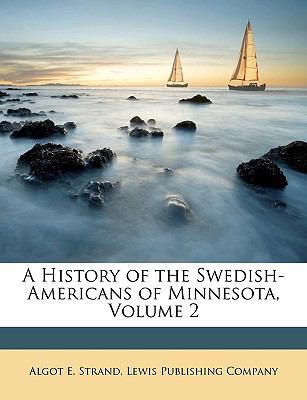 A History of the Swedish-Americans of Minnesota, Volume 2 Algot E. Strand and Lewis Publishing Company
